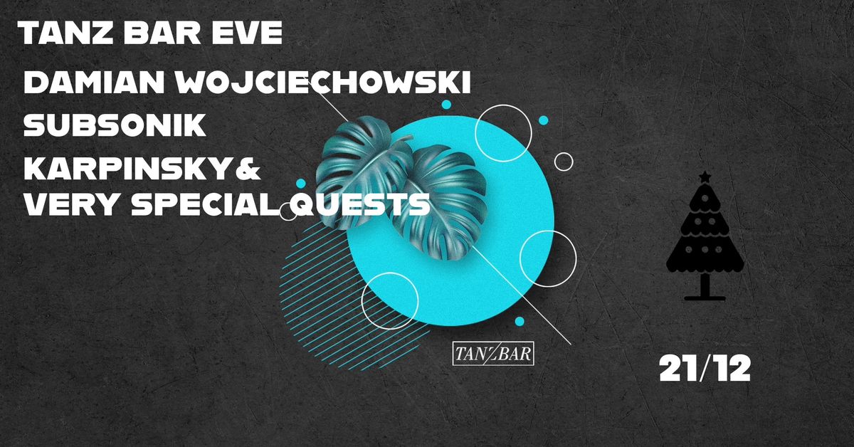 TANZ BAR EVE - DAMIAN WOJCIECHOWSKI\/SUBSONIK\/KARPINSKY & VERY SPECIAL QUESTS