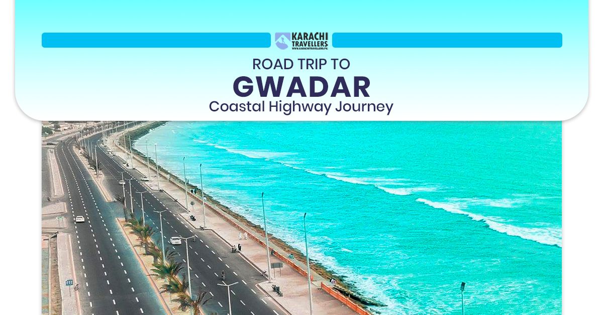 Gwadar Road Trip - Coastal Highway Journey