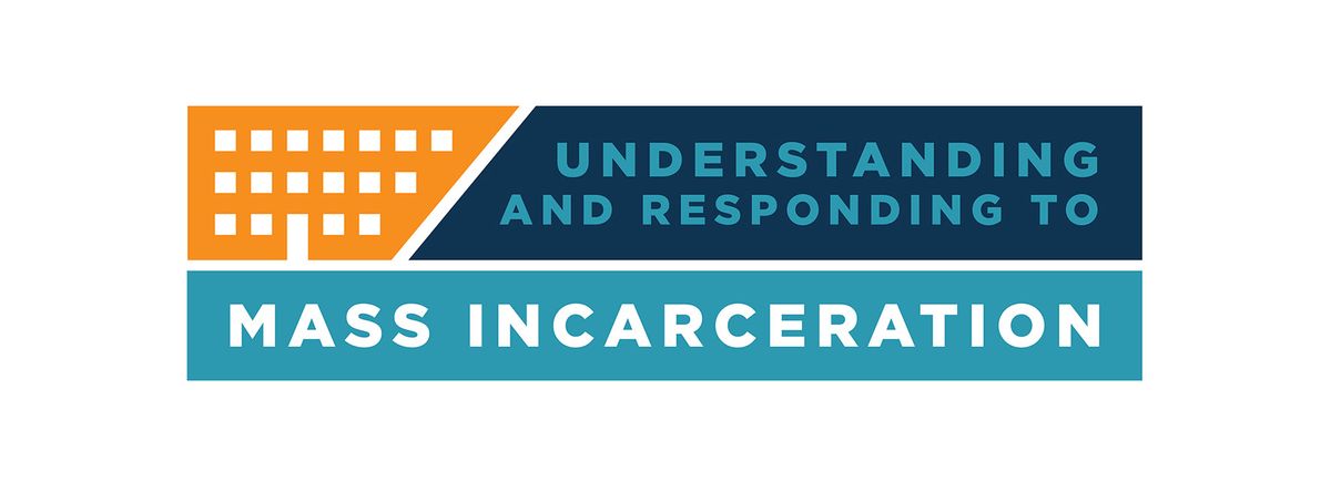 Understanding and Responding to Mass Incarceration 2025 Conference