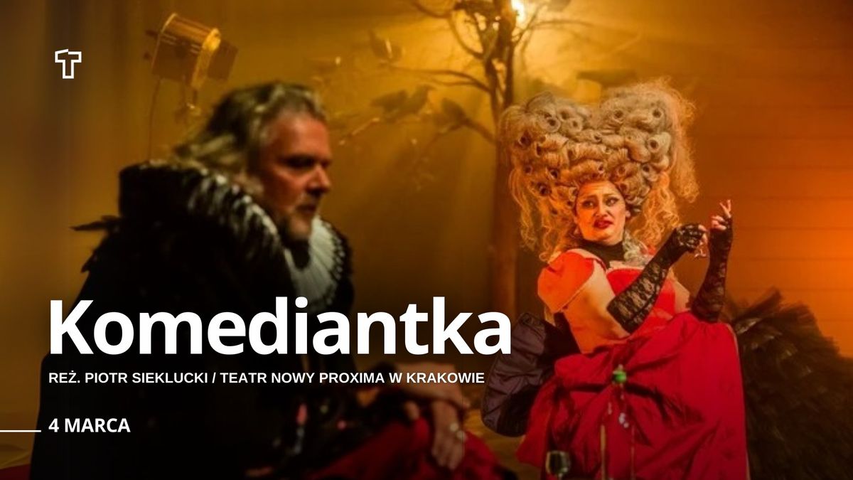 Komediantka \/ re\u017c. Piotr Sieklucki \/ Teatr Nowy Proxima w Krakowie 