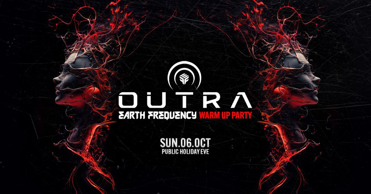 OUTRA - EARTH FREQUENCY FESTIVAL WARM UP PARTY  (Public Holiday Eve)