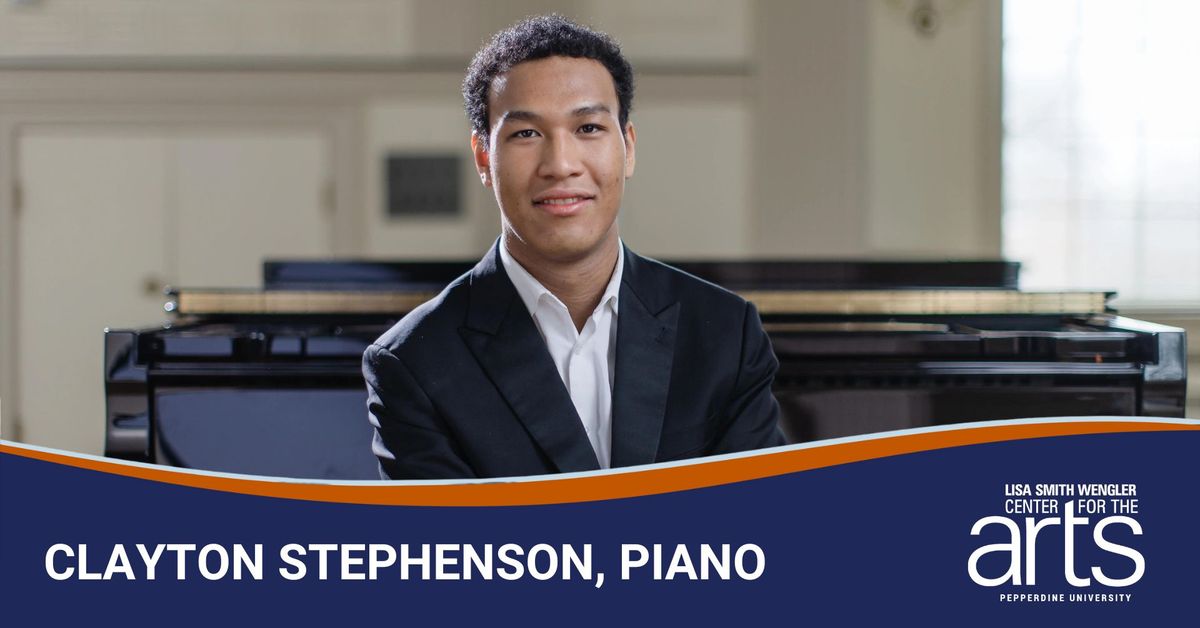 Clayton Stephenson, Piano at the Lisa Smith Wengler Center for the Arts at Pepperdine 