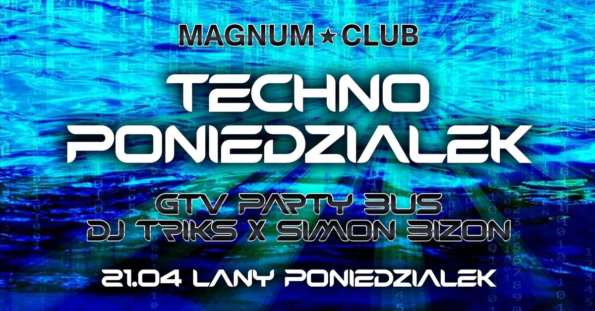 TECHNO PONIEDZIA\u0141EK \u25ba GTV PARTY BUS \u25ba TRIKS & SIMON BIZON \u25ba 21.04.2025