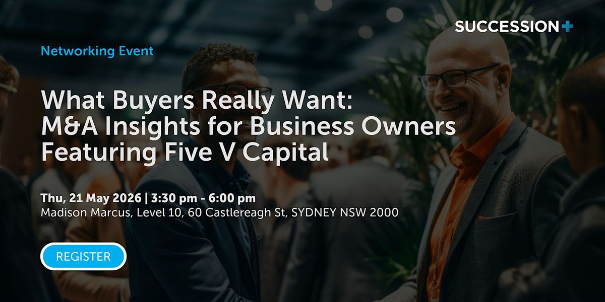 What Buyers Really Want: M&A Insights for Business Owners