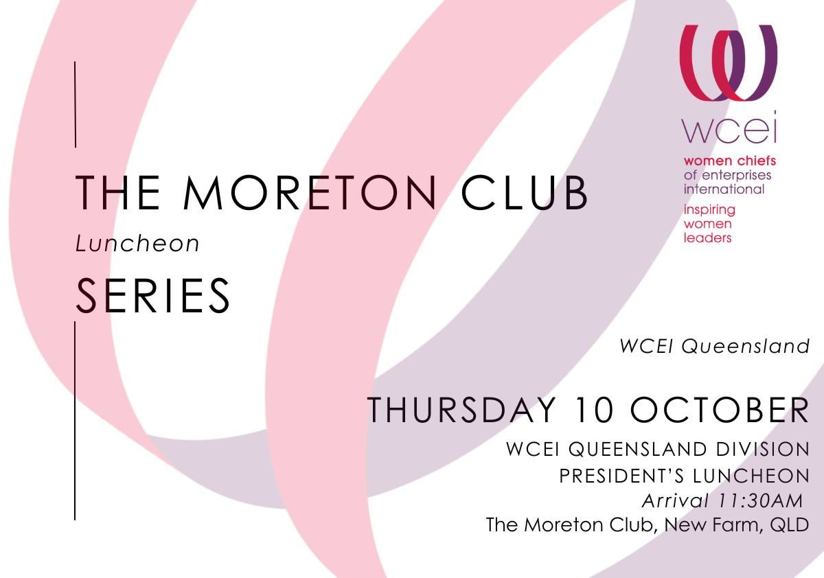 WCEI Queensland \u2013 The Moreton Club Luncheon Series & President\u2019s Luncheon