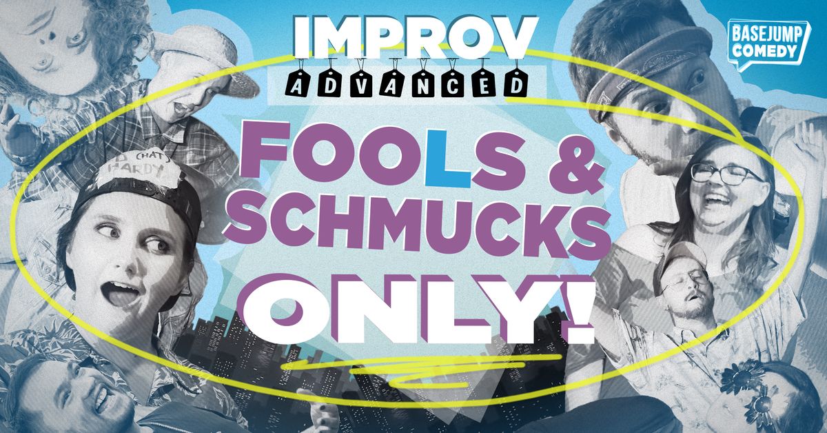 Improv Advanced: Fools & Schmucks Only!