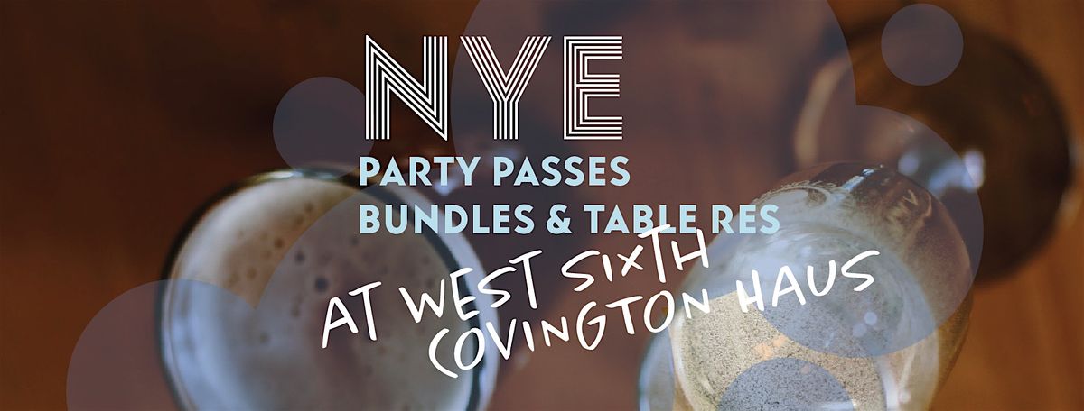 NYE PARTY PASSES: WEST SIXTH COVINGTON HAUS