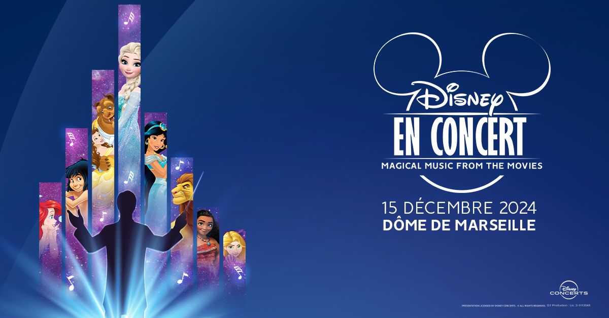 DISNEY EN CONCERT \u2022 MARSEILLE \u2022 LE D\u00d4ME \u2022 15 D\u00c9CEMBRE 2024