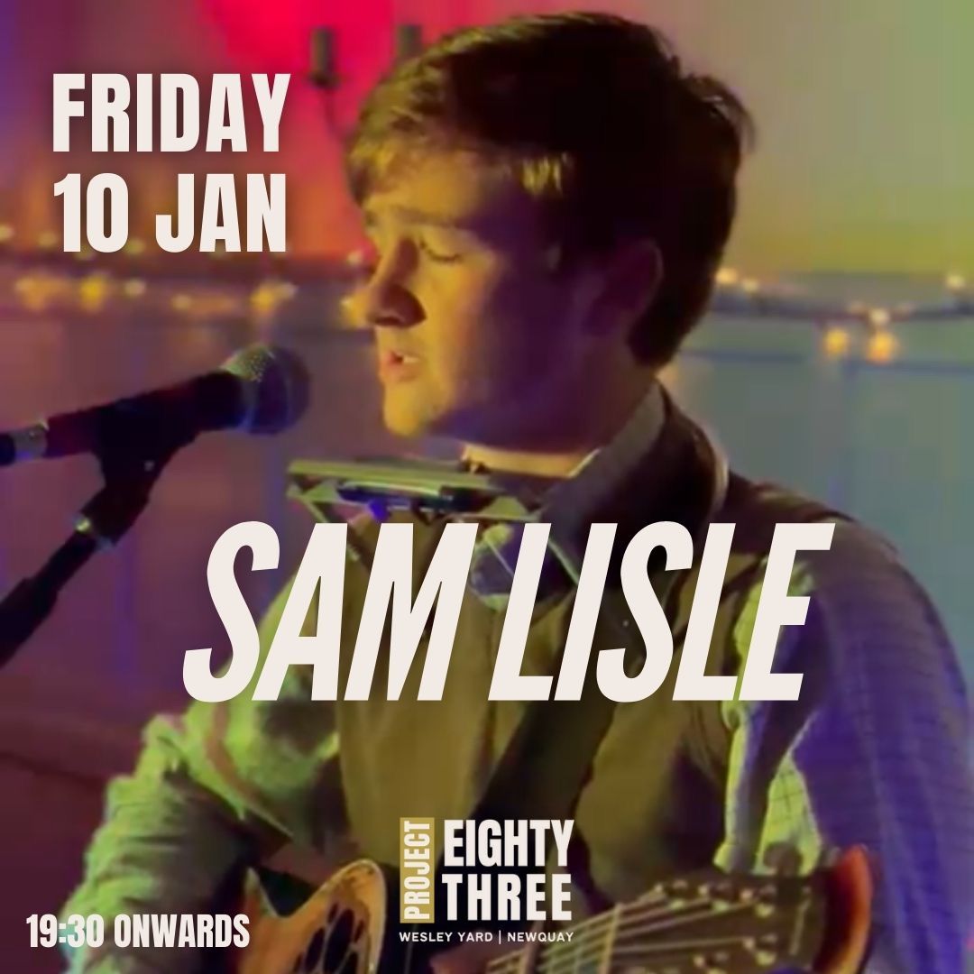 SAM LISLE | FRI 10 JAN | 19:30 | PROJECT EIGHTY THREE | NEWQUAY