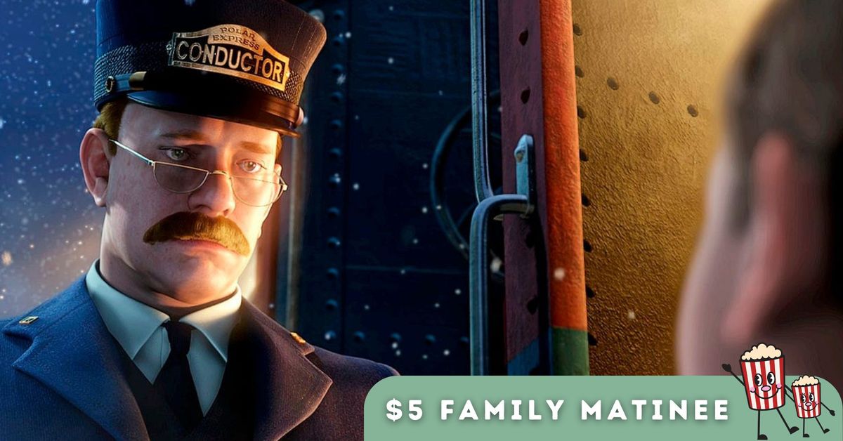 $ 5 Family Matinee | The Polar Express ( 2004)