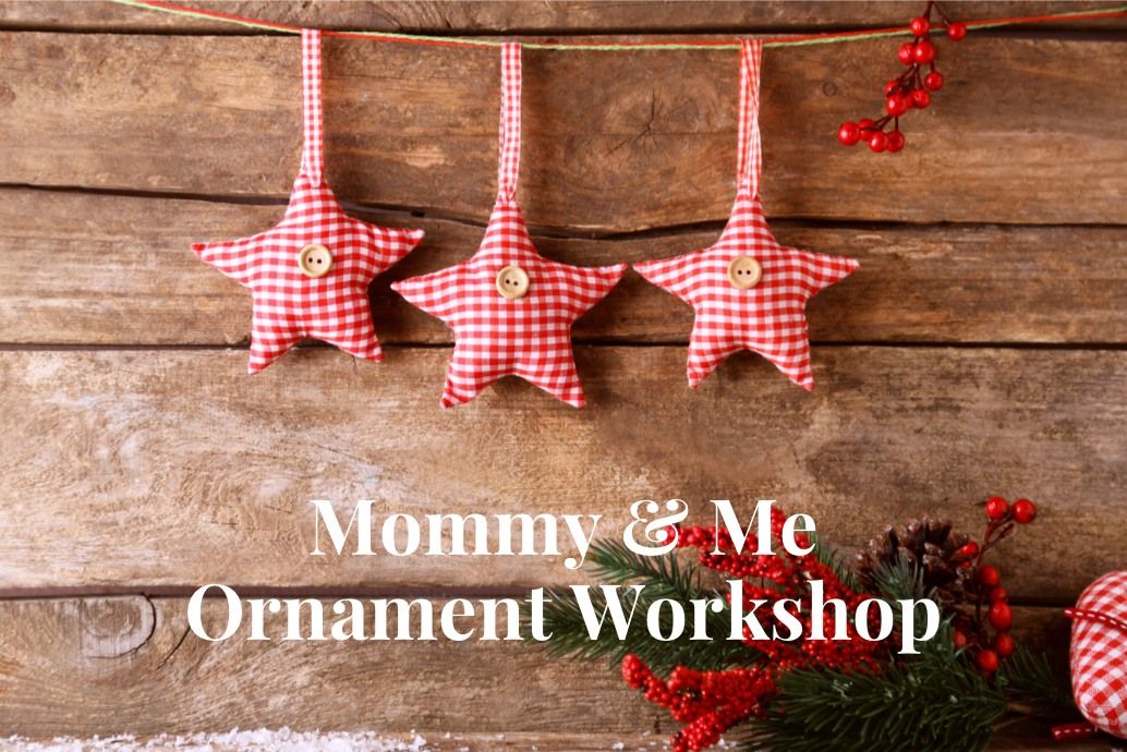 Mommy & Me Ornaments: A Workshop