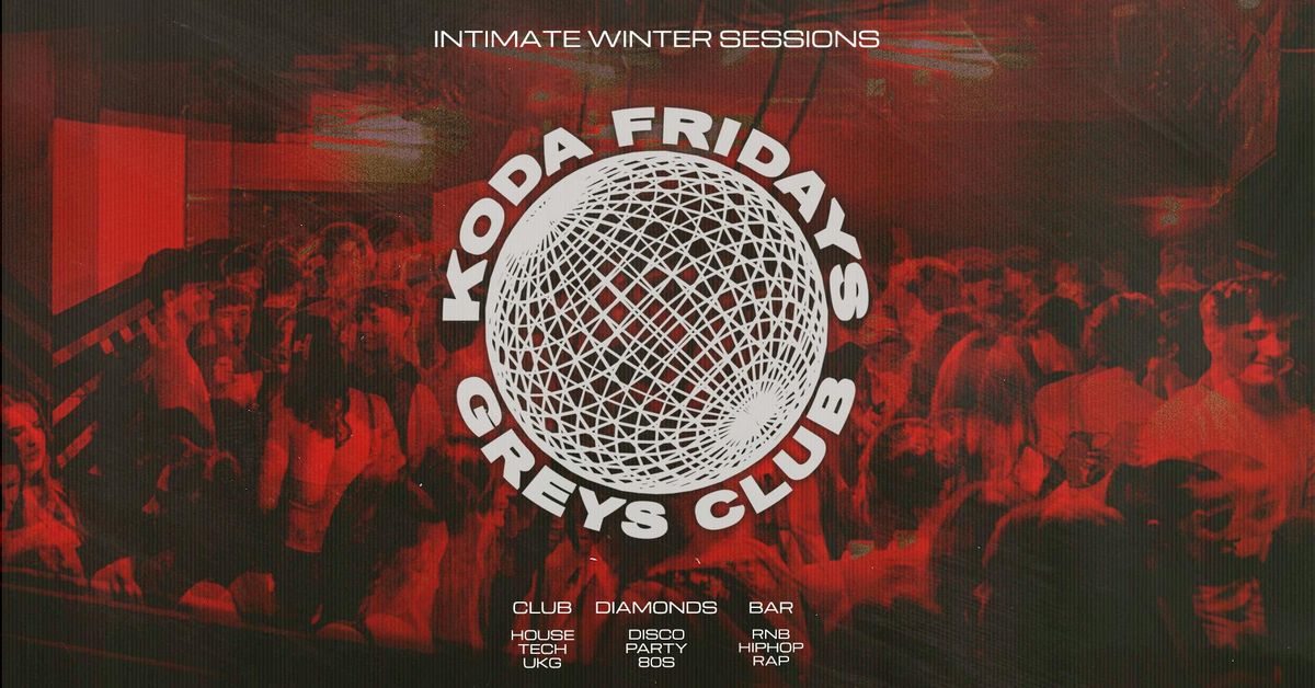 \u2666\ufe0f KODA FRIDAYS - INTIMATE WINTER SESSIONS \/\/ INDOOR RAVING @ GREYS CLUB \u2666\ufe0f