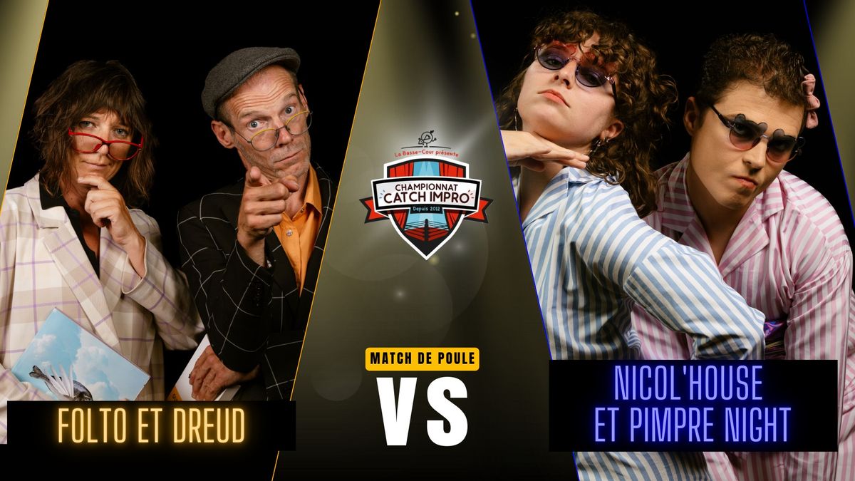 CATCH IMPRO : "Folto et Dreud" vs "Nicol'House et Pimpre Night"