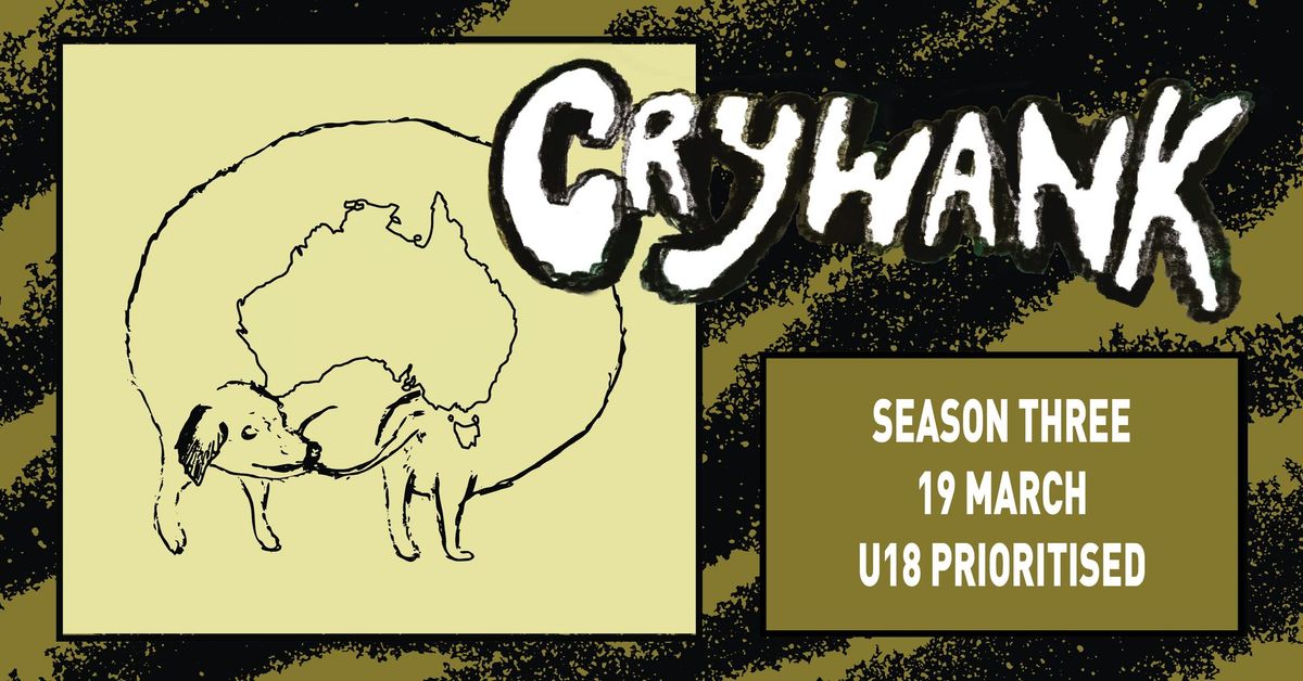 CRYWANK [UK] - BRISBANE - SEASON THREE - U18s PRIORITISED (ALL AGES)