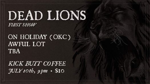 DEAD LIONS - FIRST SHOW w\/ On Holiday (OKC), Awful Lot, TBA
