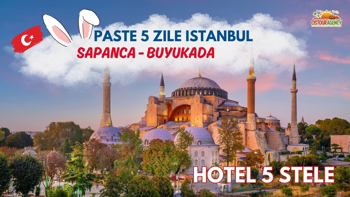 PASTE 5 ZILE ISTANBUL - SAPANCA \u2013 BUYUKADA - HOTEL 5 STELE