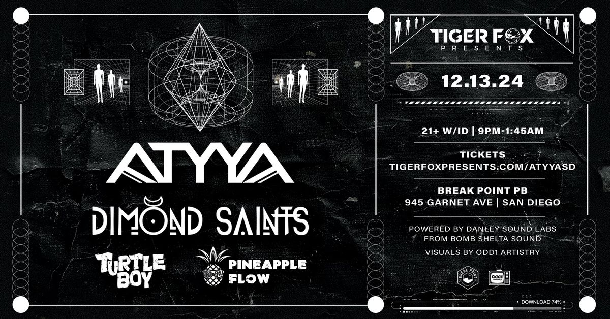 Tiger Fox Presents \u2022 ATYYA \u2022 DIMOND SAINTS \u2022 At Break Point \u2022 San Diego, CA