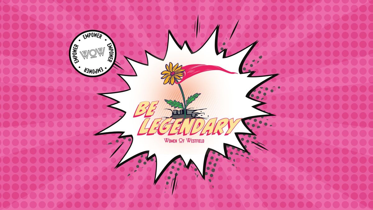 Be Legendary - Women of Westfield's Annual Gathering