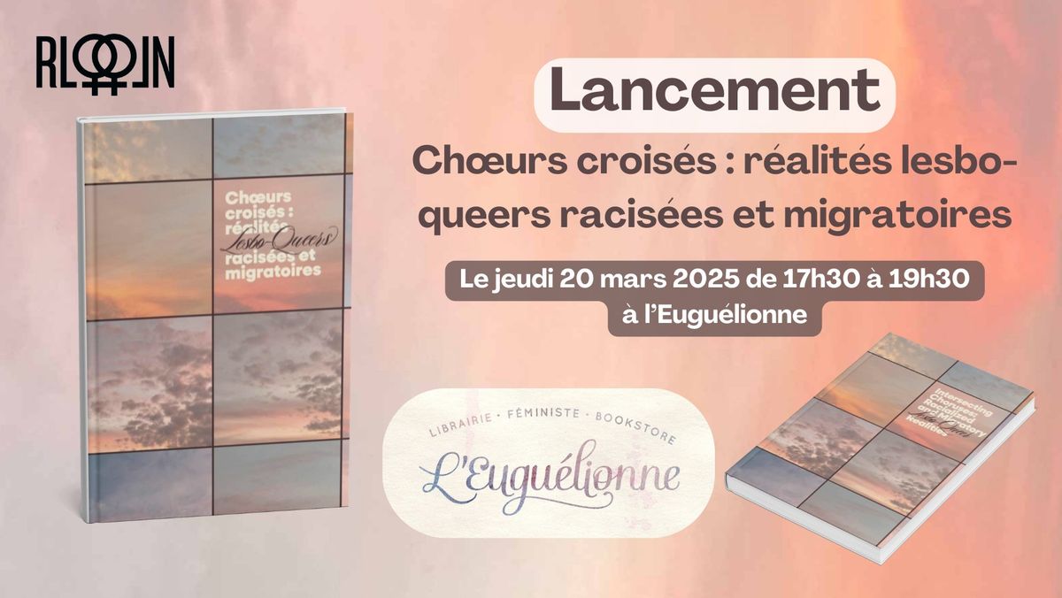 Lancement - Ch\u0153urs crois\u00e9s : r\u00e9alit\u00e9s lesbo-queers racis\u00e9es et migratoires