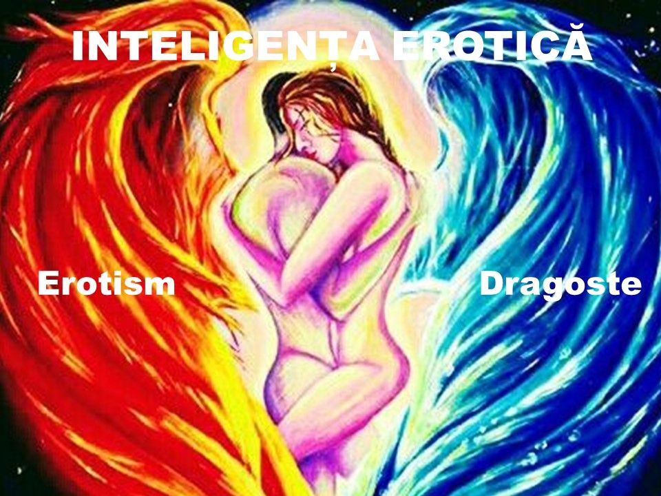 INTELIGEN\u021aA EROTIC\u0102 \u2013 echilibru \u00eentre dragoste \u0219i erotism - 6 INI\u021aIERI 