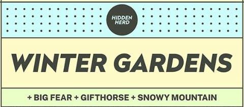 Hidden Herd Presents: Winter Gardens + Big Fear + GIFTHORSE + Snowy Mountain