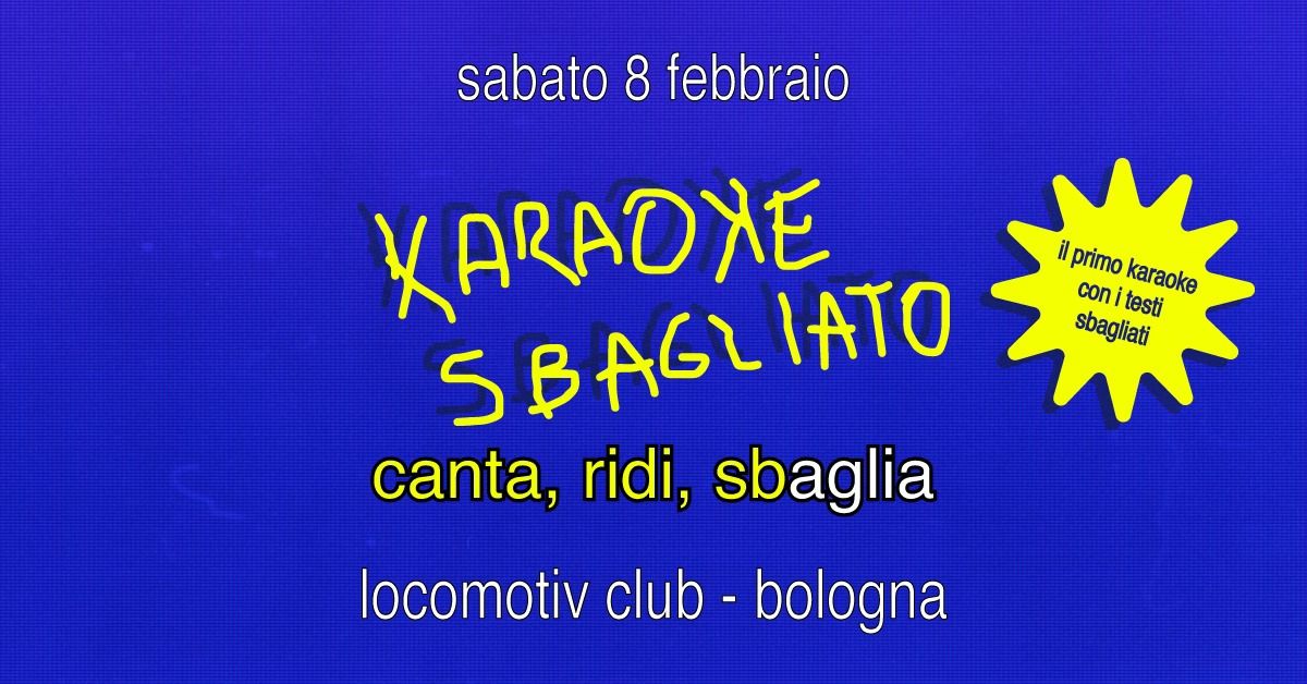 Karaoke Sbagliato \/ Bologna - Locomotiv Club