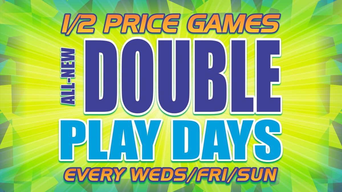 Double The Days..Double The Play!