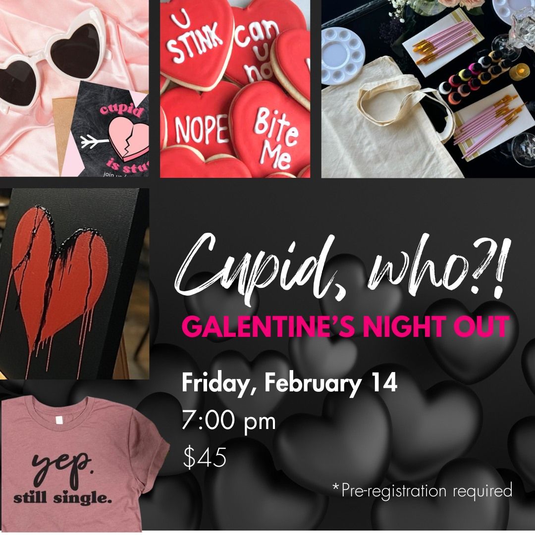 Cupid, Who? A Galentine's Night Out!