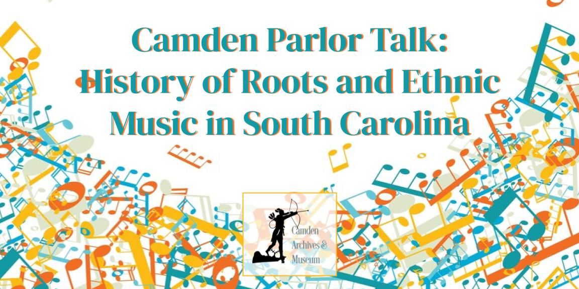 Camden Parlor Talk: History of Roots and Ethnic Music in South Carolina