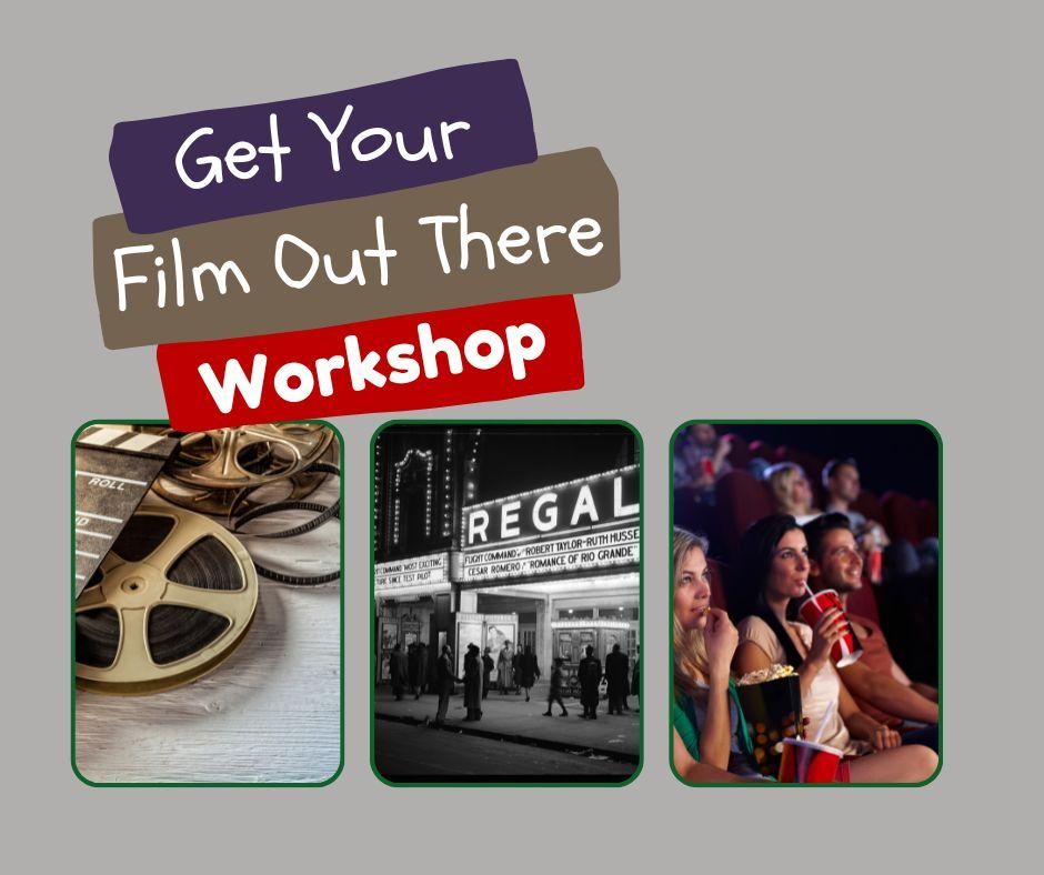 Get Your Film Out There Workshop - Ages 18 & over