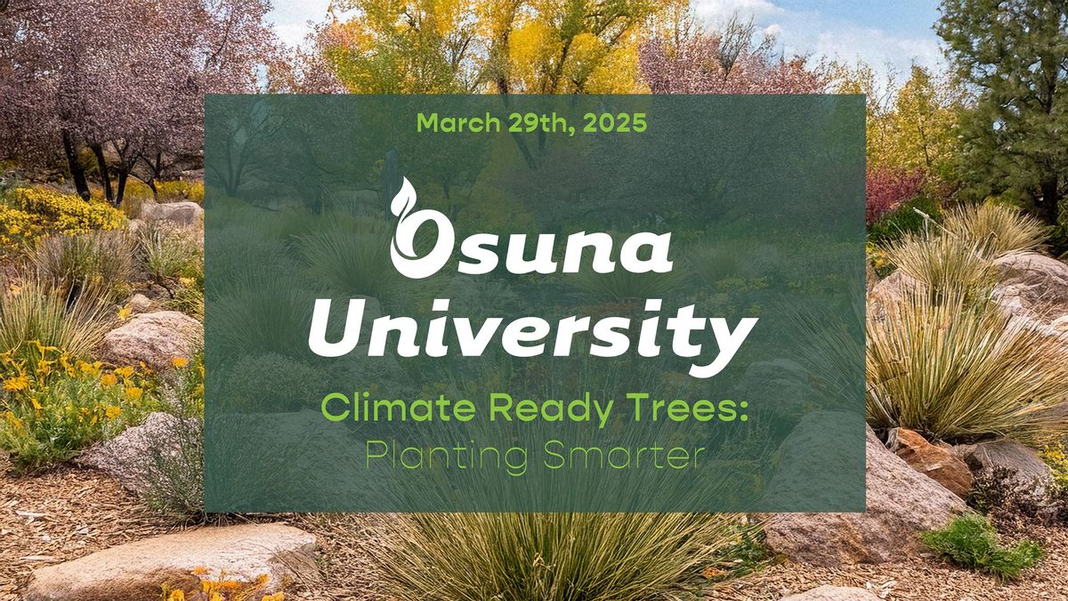 Osuna University: Climate Ready Trees - Planting Smarter for a Warmer & Shadier Future