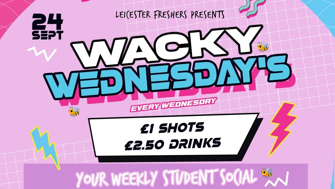 \u272d WacKy Wednesdays \u272d Leicester\u2019s Freshers Biggest Midweek Party \u272d \u00a31 Shots \ud83d\ude1c \u272d 100x Free Tickets Every week