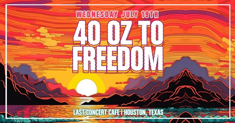 40 Oz. To Freedom at Last Concert Cafe | Houston, TX