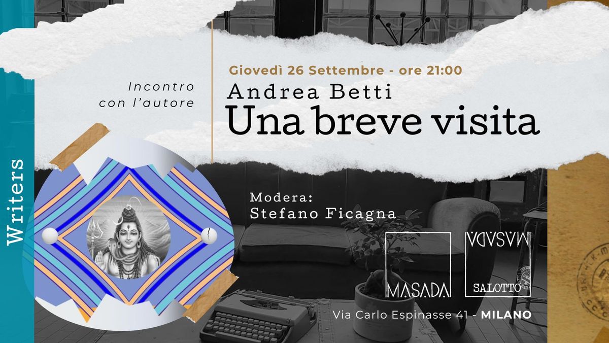 WRITERS - "Una breve visita" - Incontro con l'autore Andrea Betti (Salotto Masada)