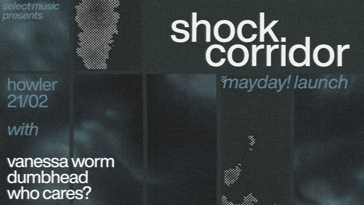 SHOCK CORRIDOR - Mayday! Single Launch w\/ Vanessa Worm, Dumbhead, Who Cares?