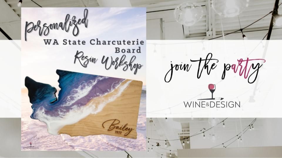 PERSONALIZED! WA State Resin Charcuterie Board Workshop! | Wine & Design