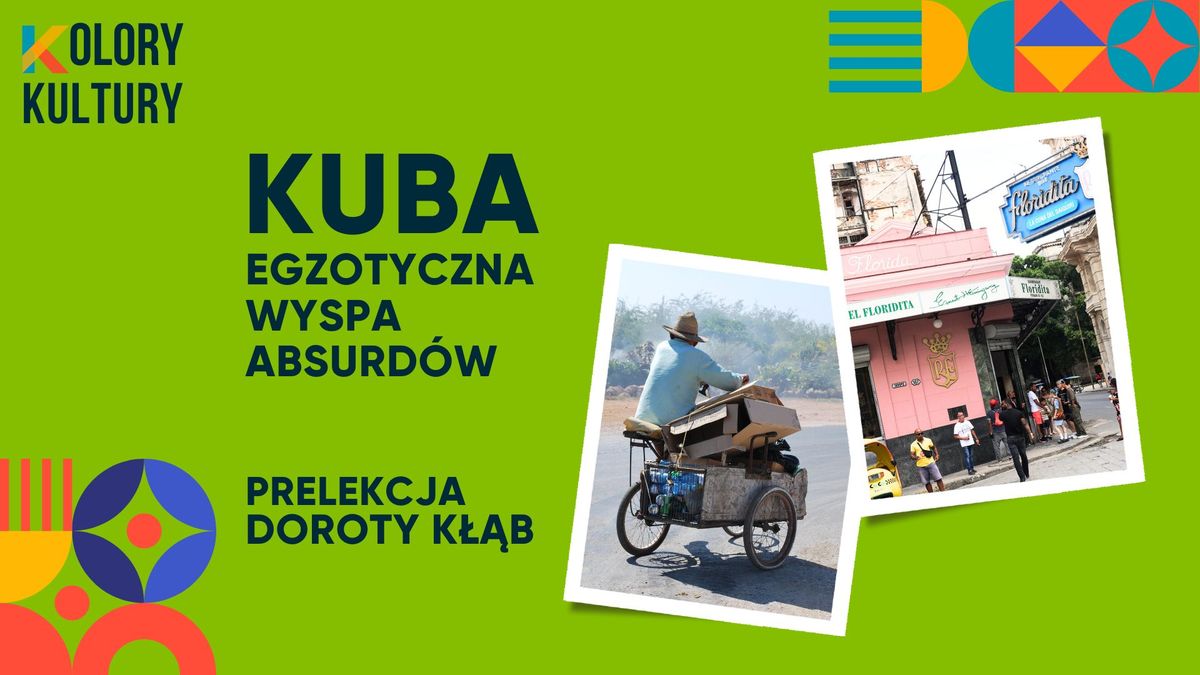 Kuba \u2013 egzotyczna wyspa absurd\u00f3w - prelekcja Doroty K\u0142\u0105b | Kolory Kultury