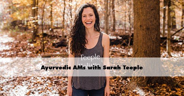 Ayurvedic AMs with Sarah Teeple