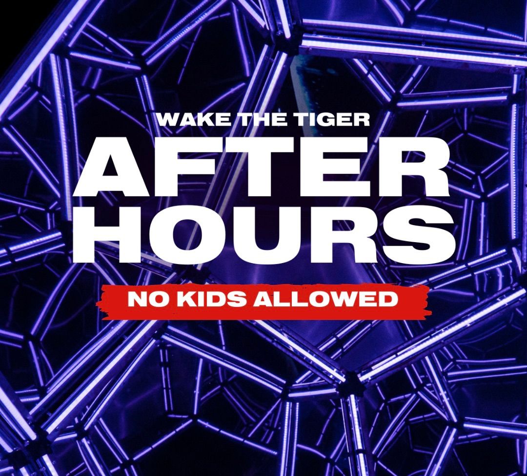 Wake The Tiger: AFTER HOURS (18+)