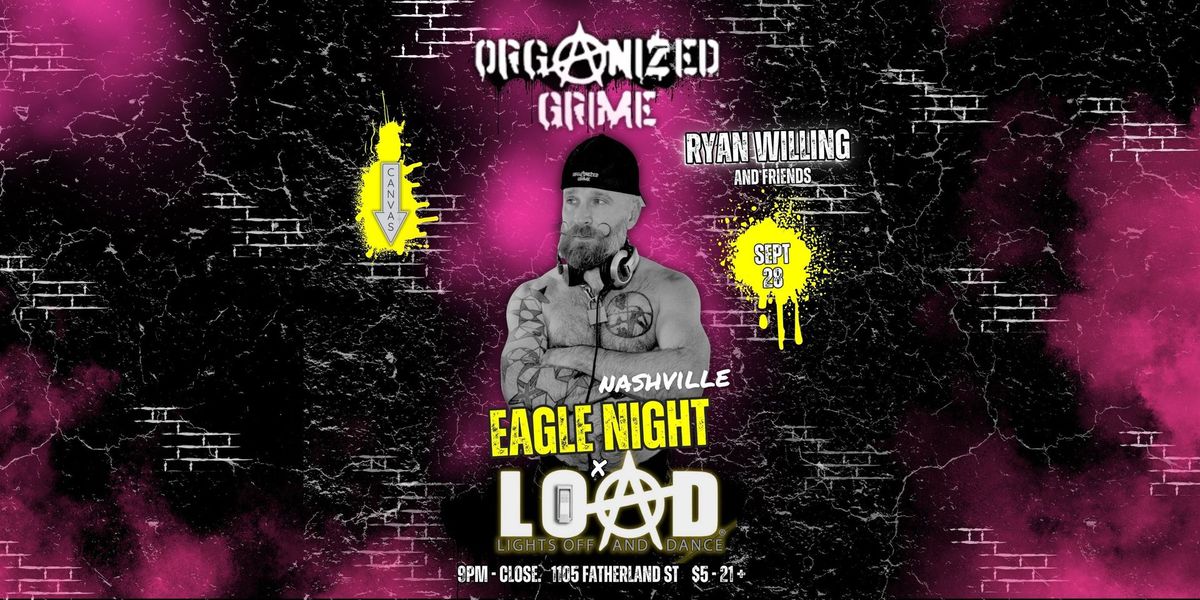 Eagle Night x LOAD\u2122 (Nashville) - DJ Ryan Willing (CHI) returns