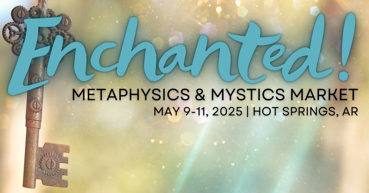 Enchanted! Metaphysics & Mystics Market | A Weekend of Magic in Hot Springs