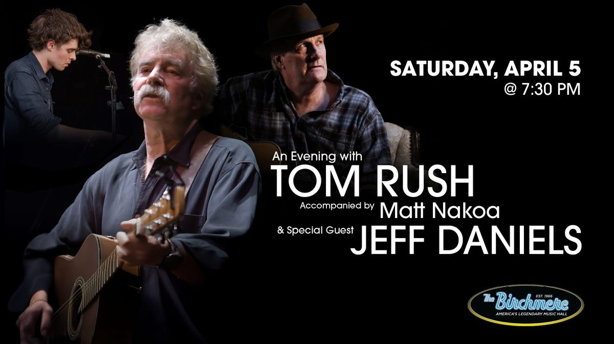 TOM RUSH with Matt Nakoa & Special Guest JEFF DANIELS