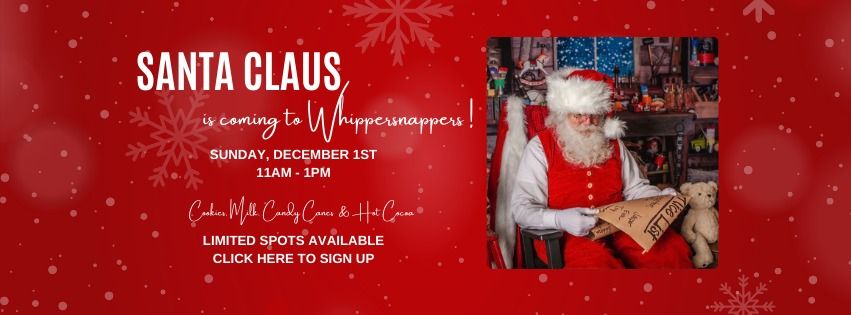 SANTA CLAUS is coming to Whippersnappes!