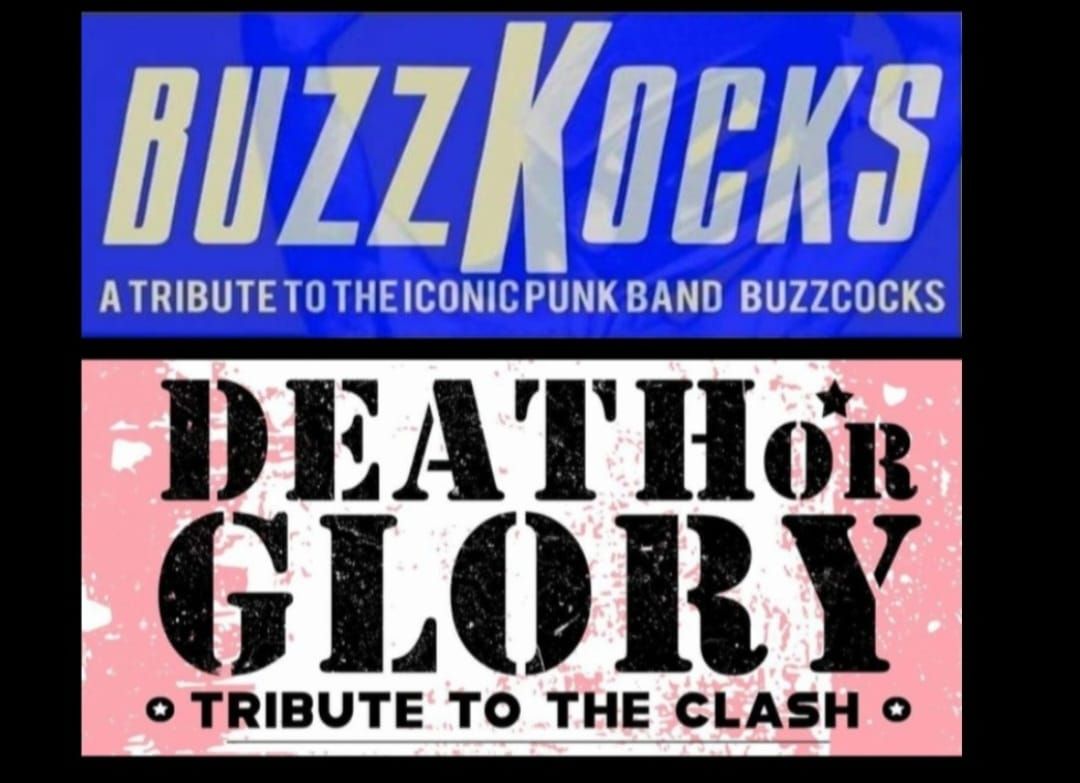 BuzzKocks a tribute to Buzzcocks & Death Or Glory a tribute to The Clash.