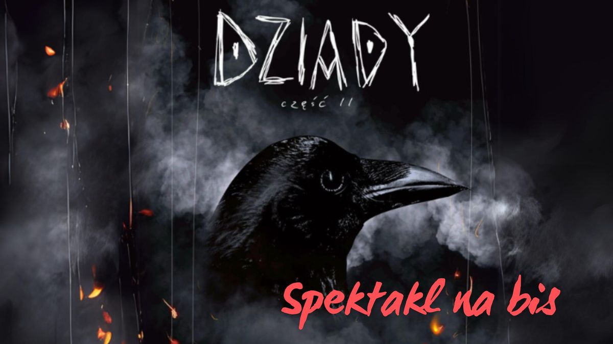 Dziady cz\u0119\u015b\u0107 II \u2013 spektakl na bis!