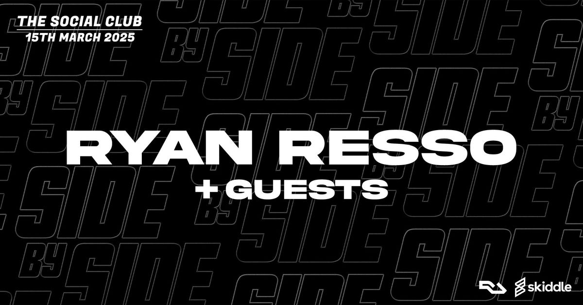 Side By Side Presents Ryan Resso \/\/ Saturday 15th March \/\/ The Social Club