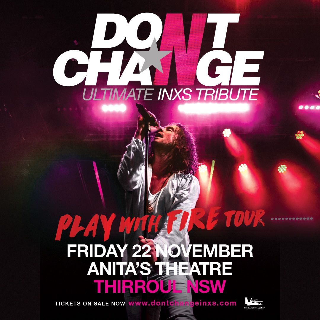 DON\u2019T CHANGE - ULTIMATE INXS | Anita\u2019s Theatre, Thirroul NSW