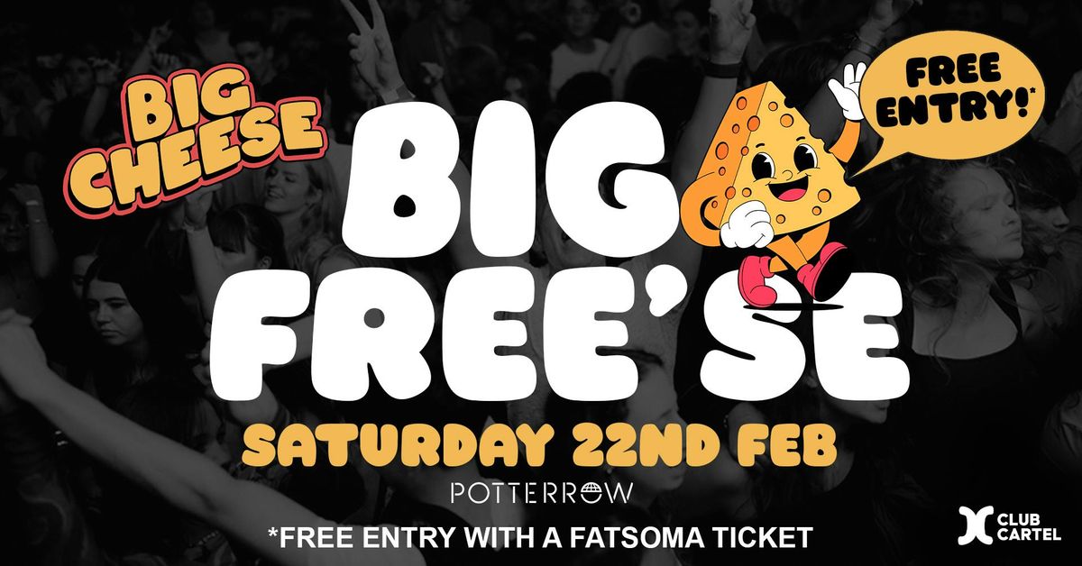 BIG CHEESE BIG FREE'SE | FREE ENTRY TO ALL TICKET HOLDERS | 22ND FEBRUARY | POTTEROW