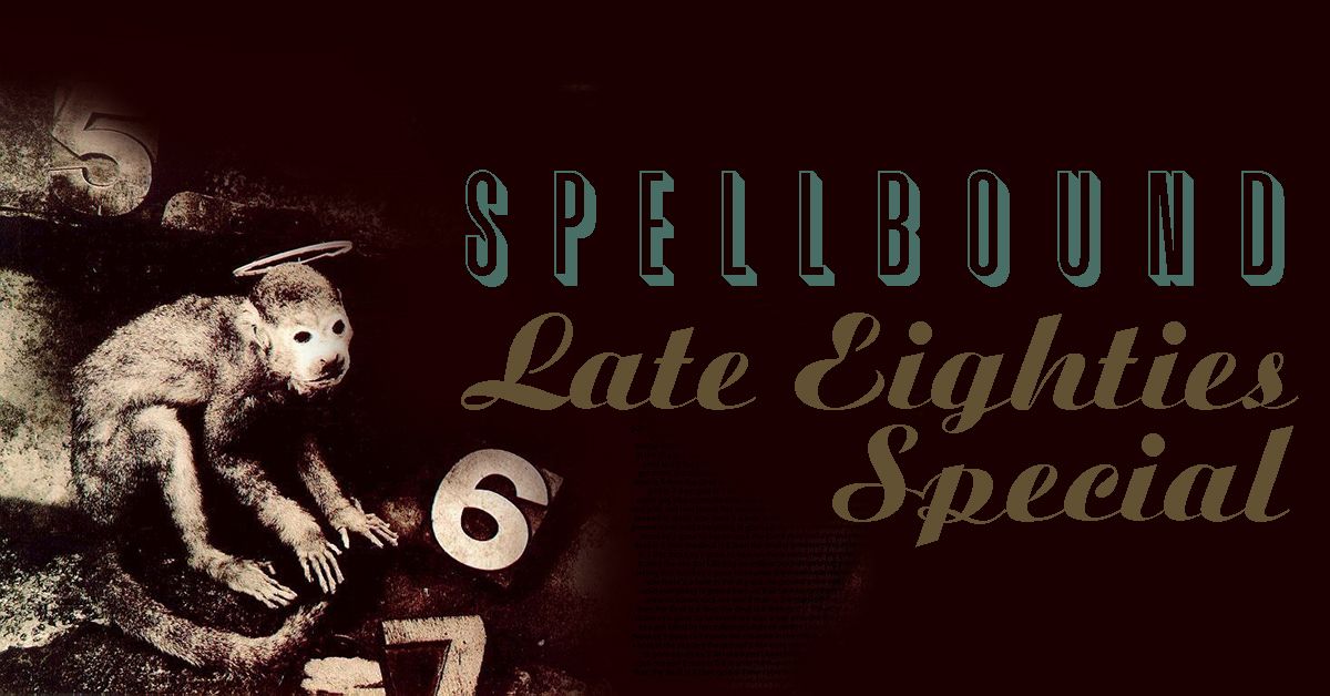 Spellbound's Late Eighties Special - Sat 11 May