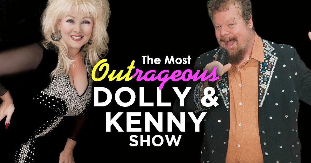 THE MOST OUTRAGEOUS DOLLY AND KENNY SHOW